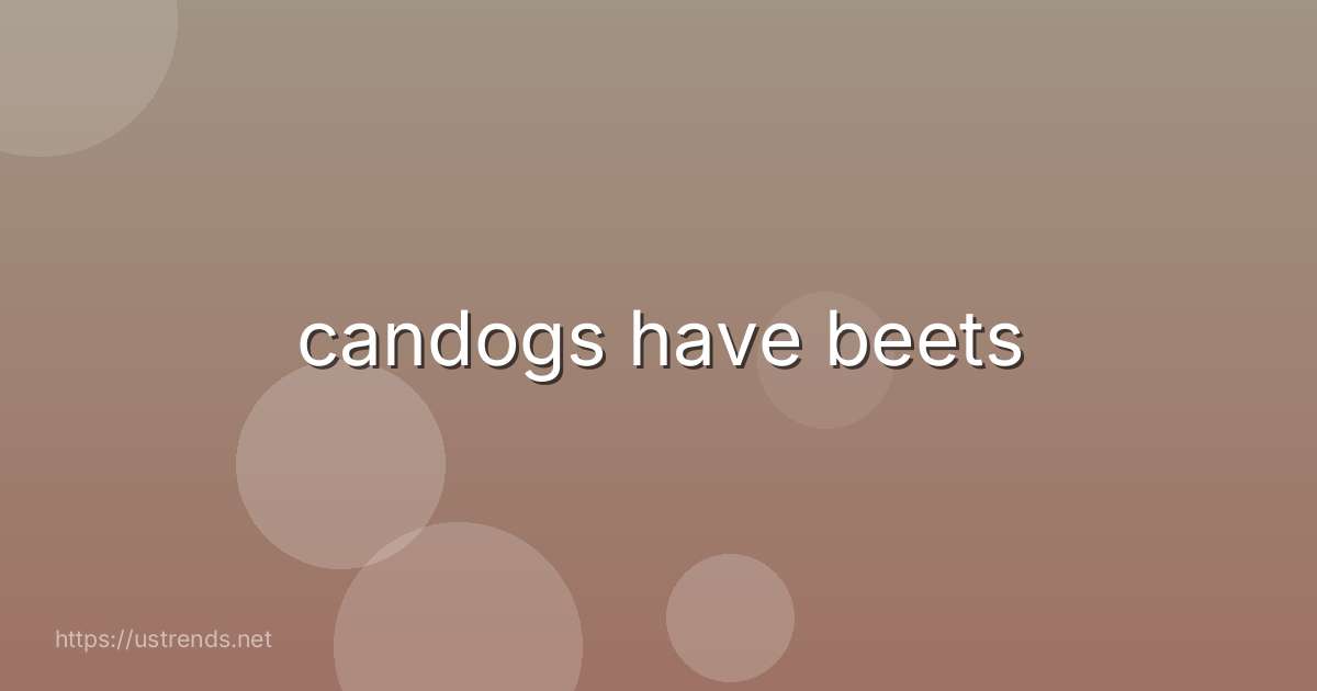 candogs have beets
