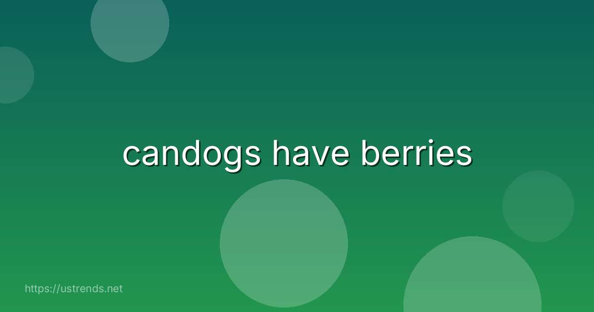 candogs have berries