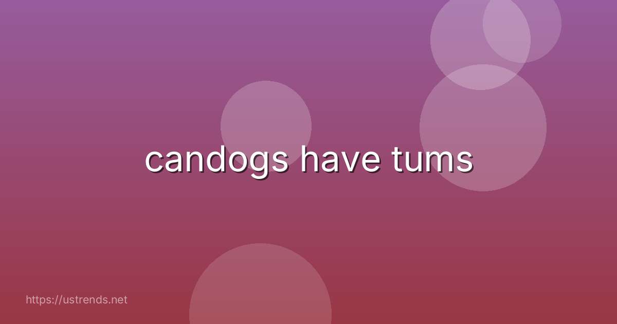 candogs have tums