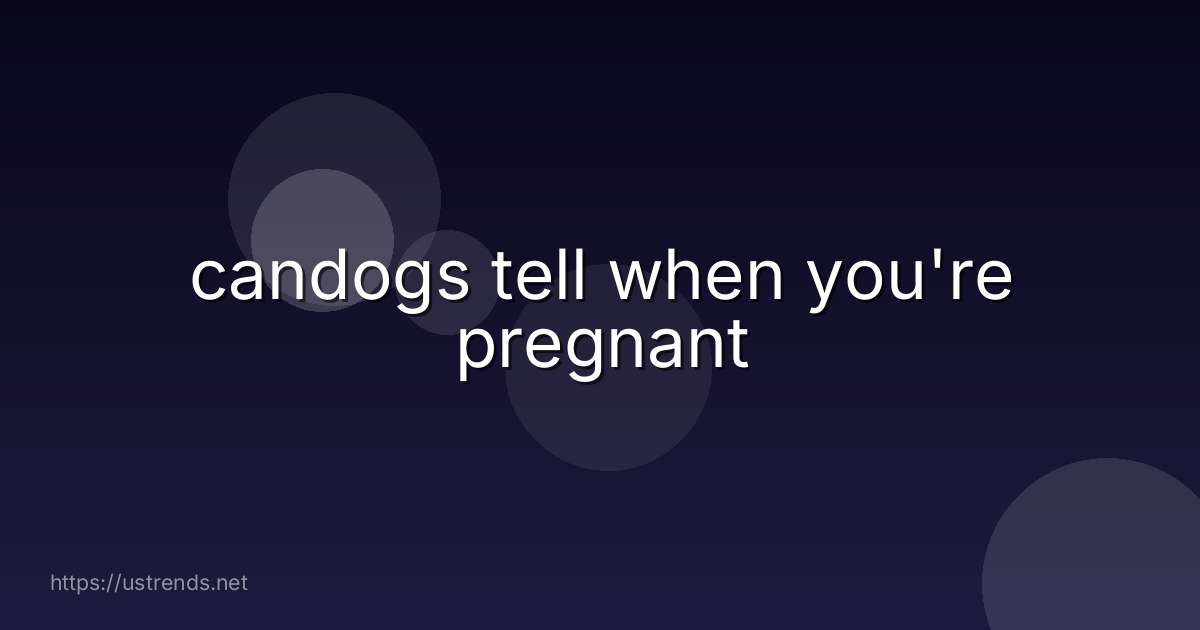candogs tell when you're pregnant