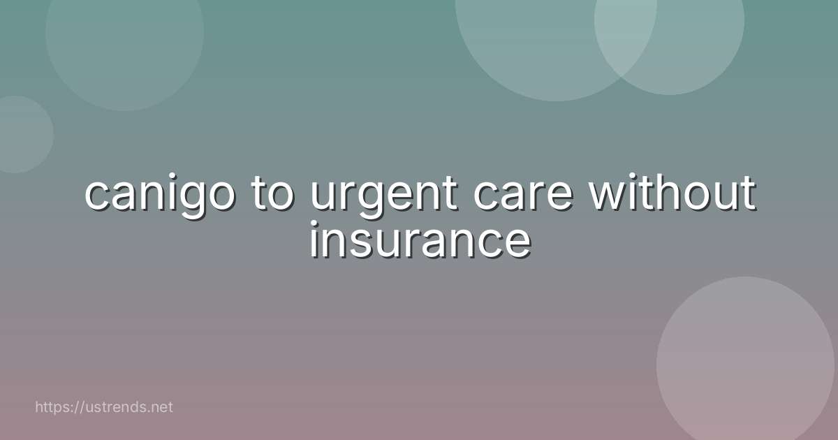 canigo to urgent care without insurance