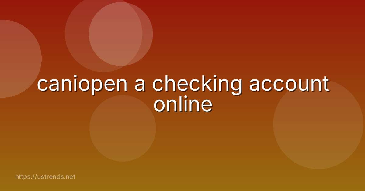 caniopen a checking account online