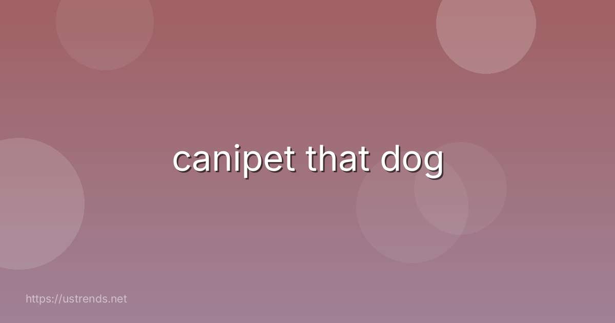 canipet that dog