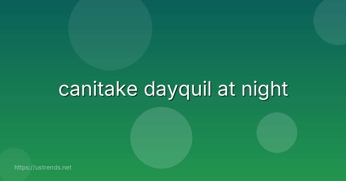 canitake dayquil at night