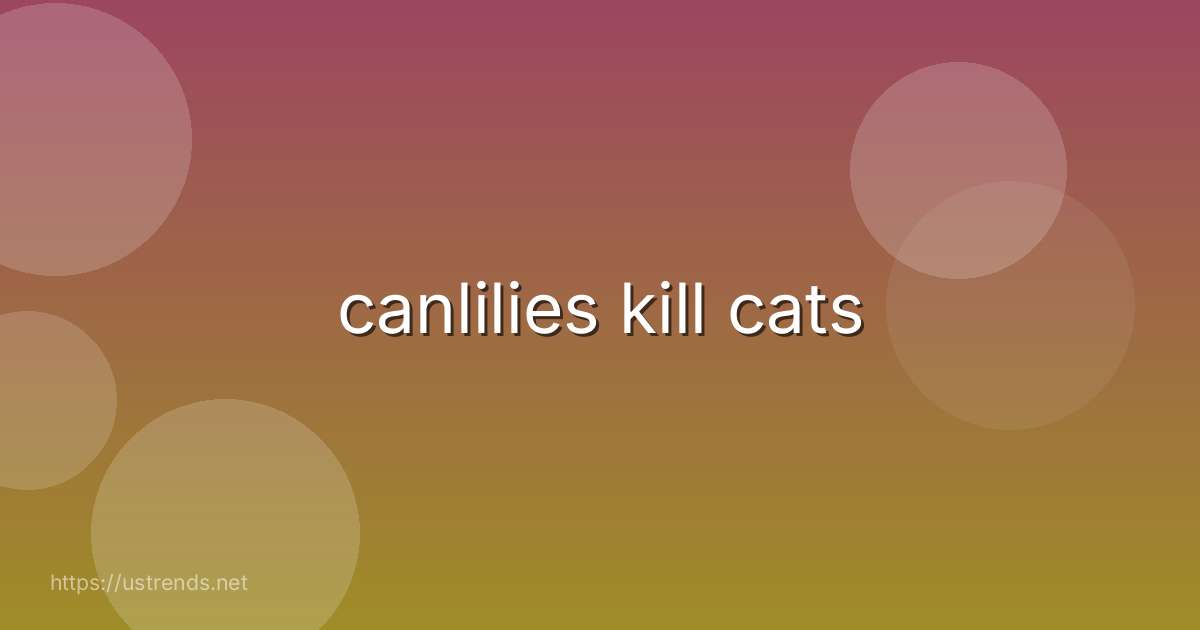 canlilies kill cats