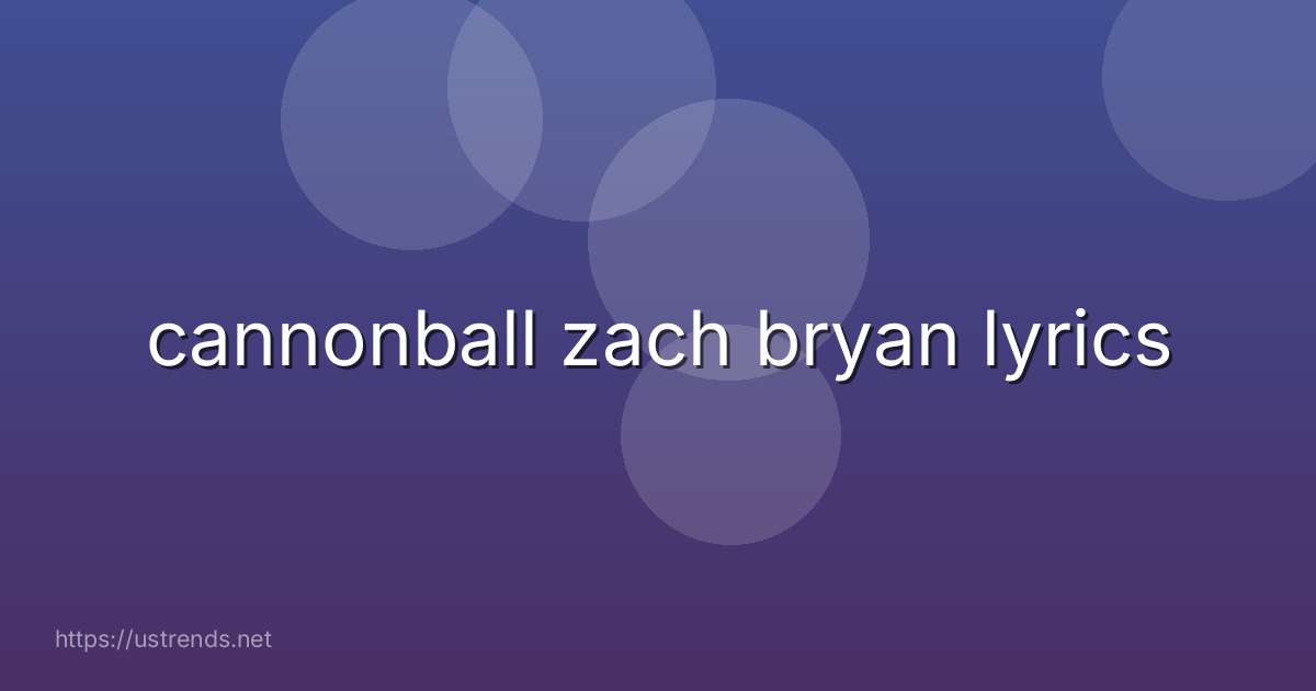 cannonball zach bryan lyrics