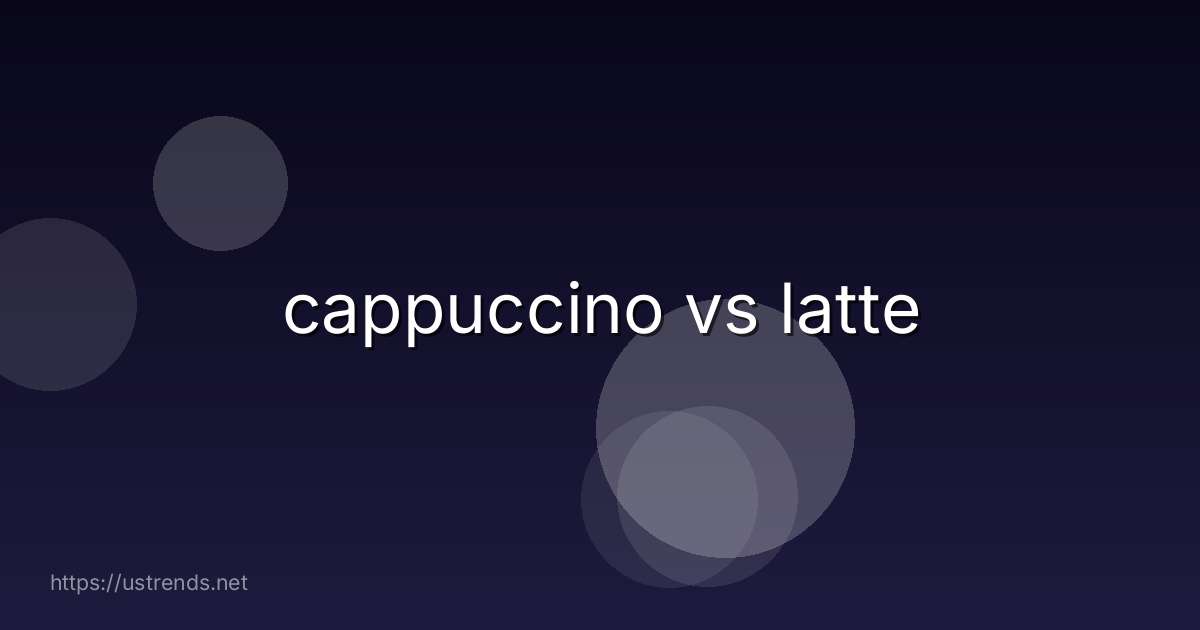 cappuccino vs latte