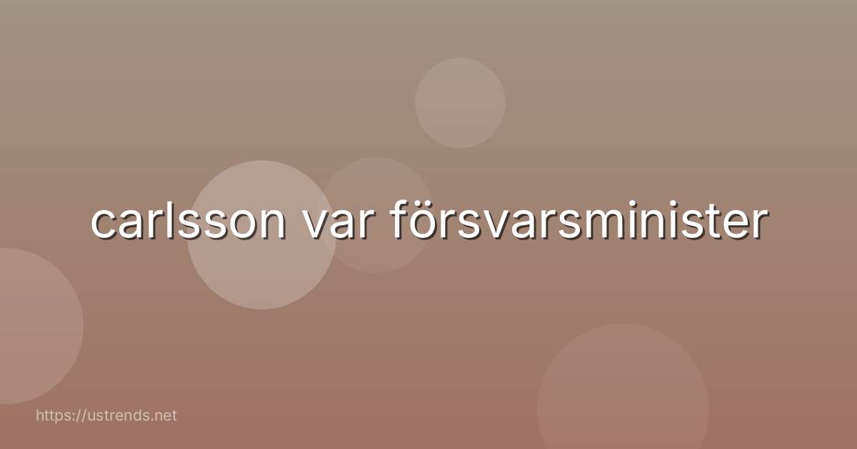 carlsson var försvarsminister