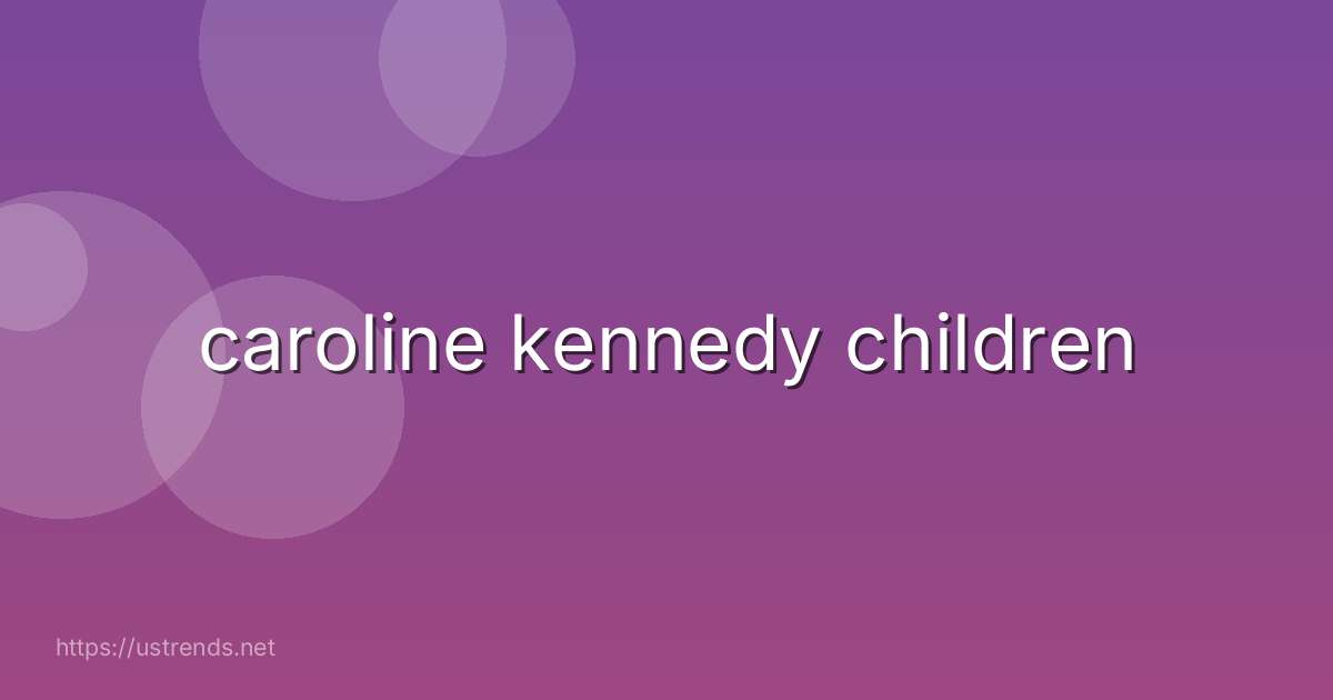 caroline kennedy children