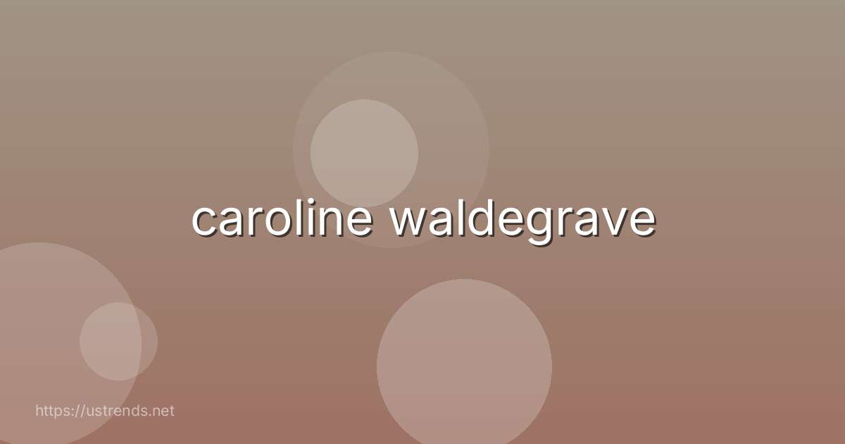 caroline waldegrave