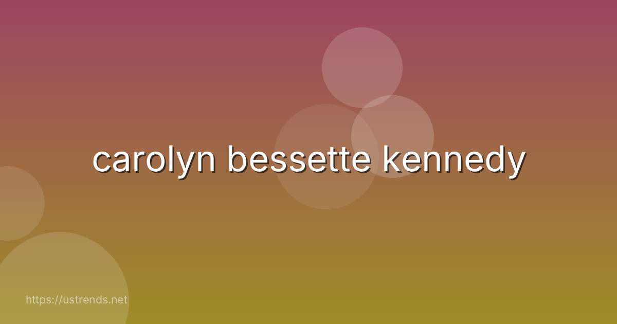 carolyn bessette kennedy