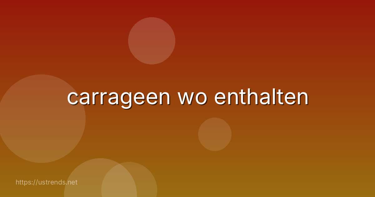 carrageen wo enthalten