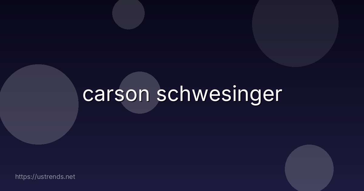 carson schwesinger