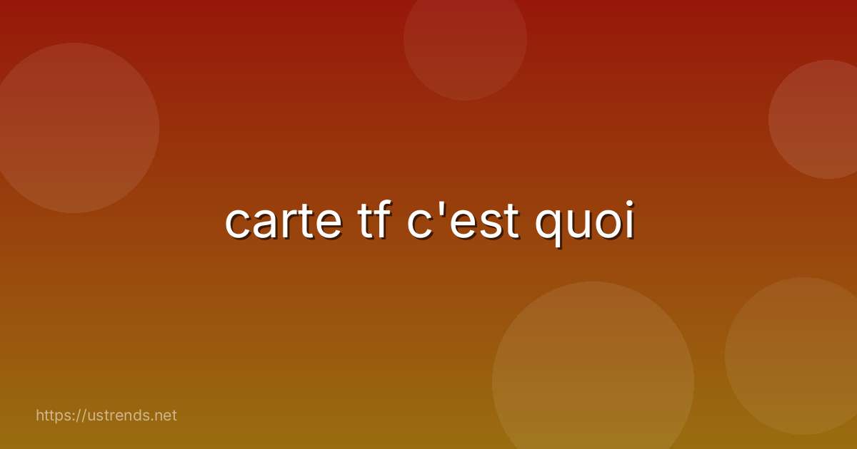 carte tf c'est quoi