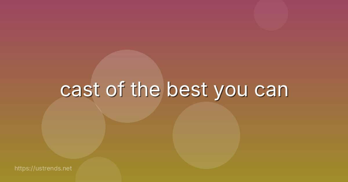 cast of the best you can