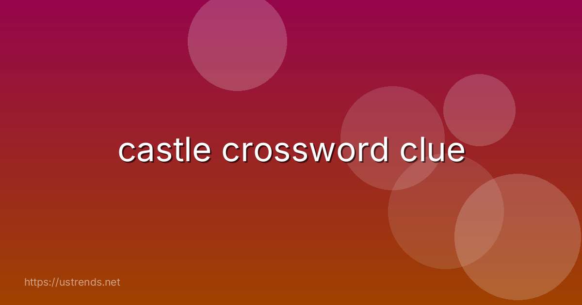 castle crossword clue
