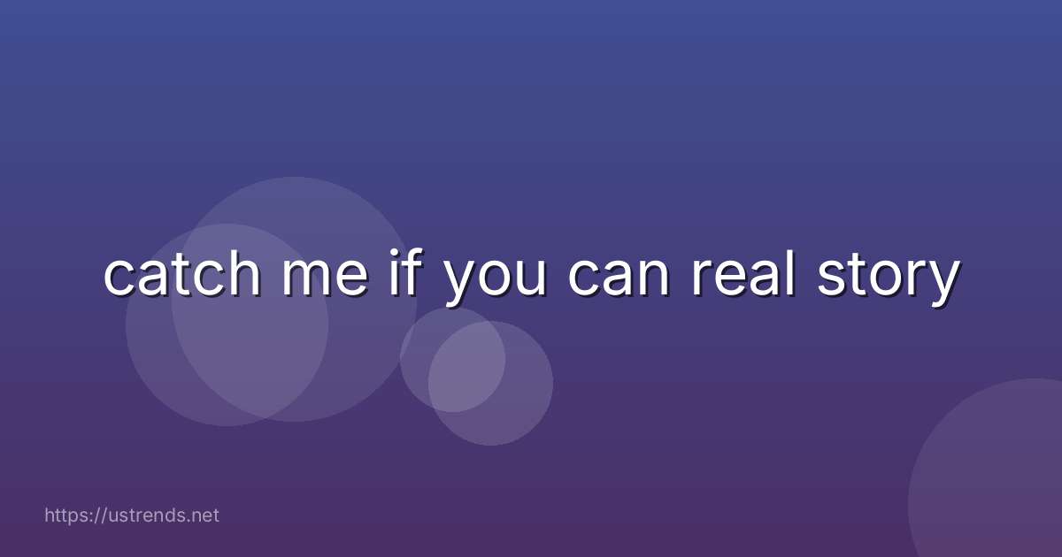 catch me if you can real story