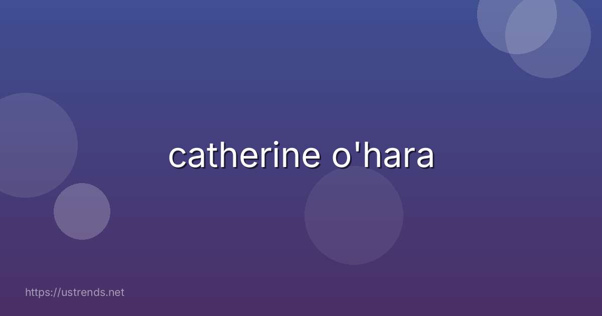 catherine o'hara