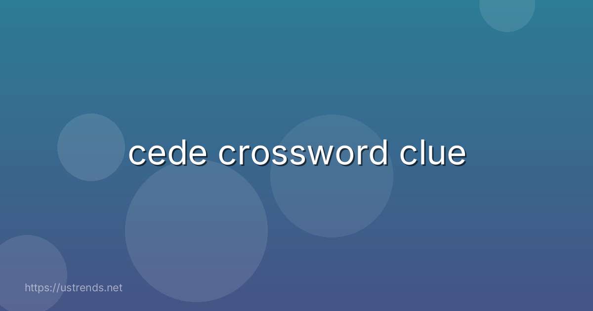 cede crossword clue