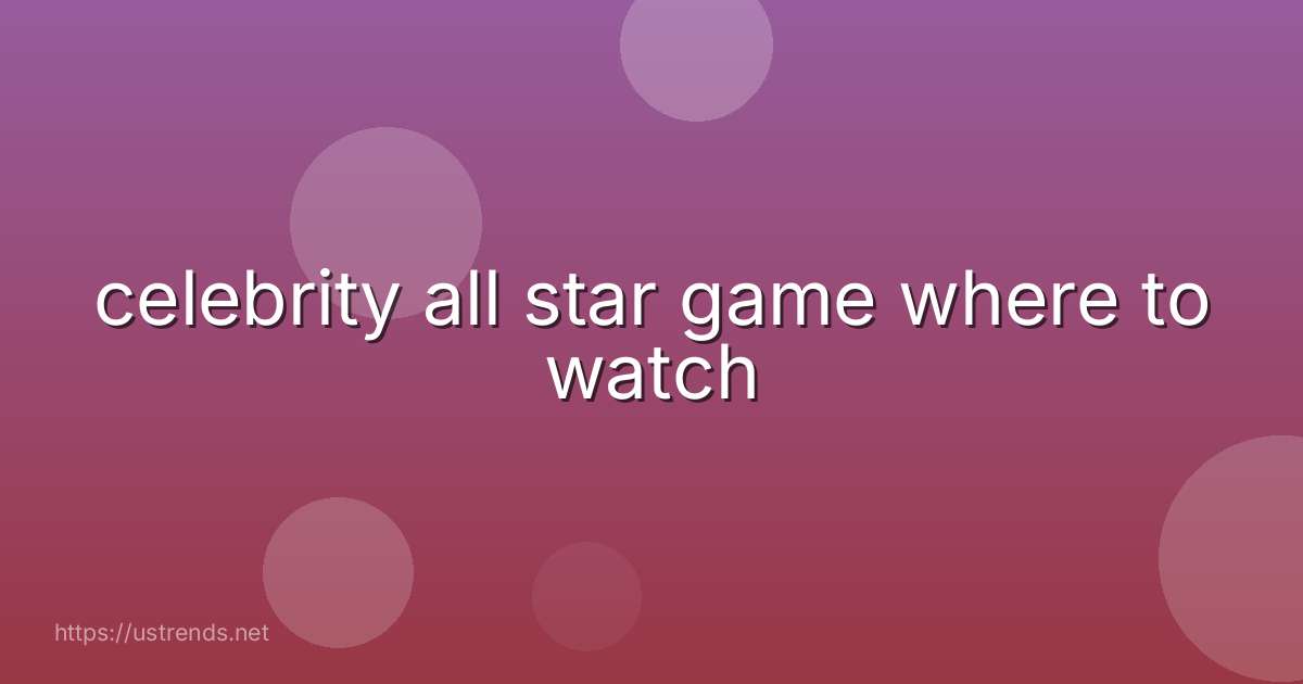 celebrity all star game where to watch