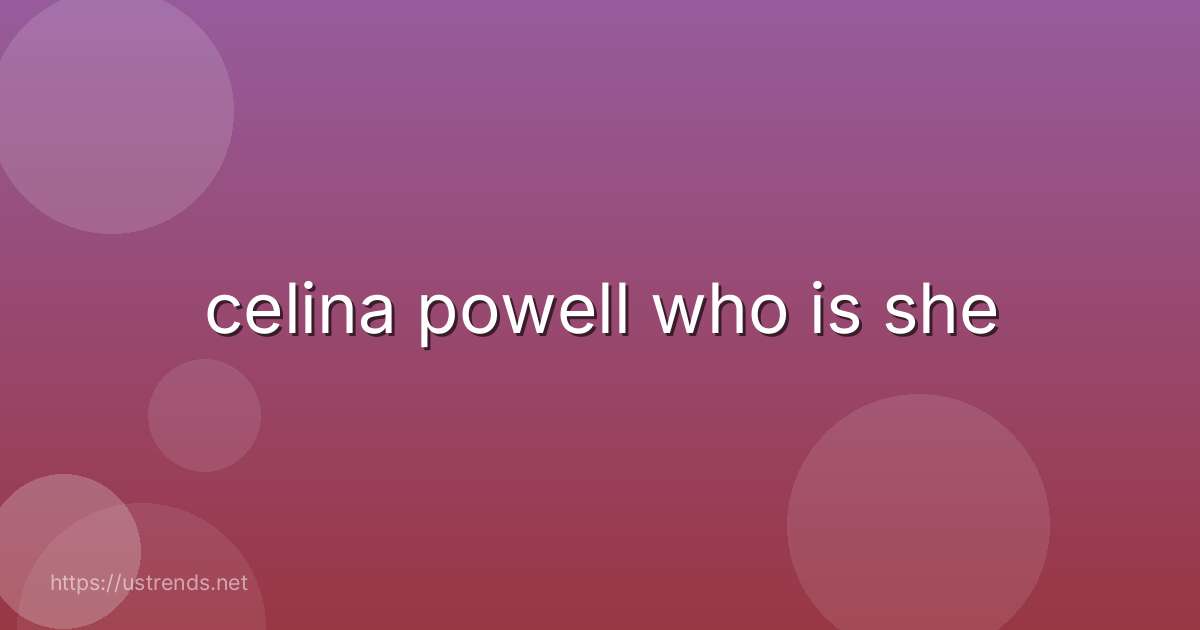 celina powell who is she