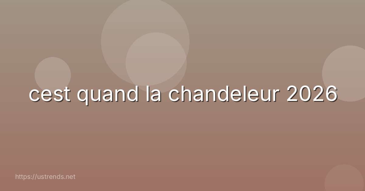 cest quand la chandeleur 2026