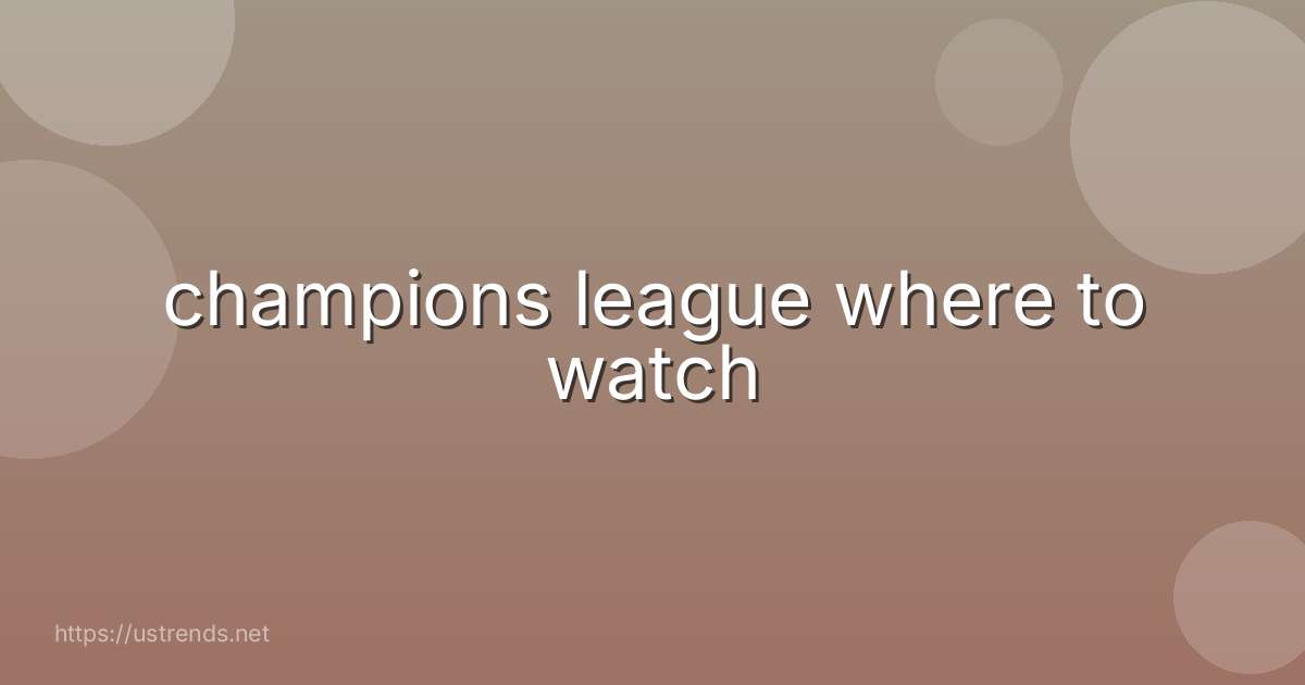 champions league where to watch