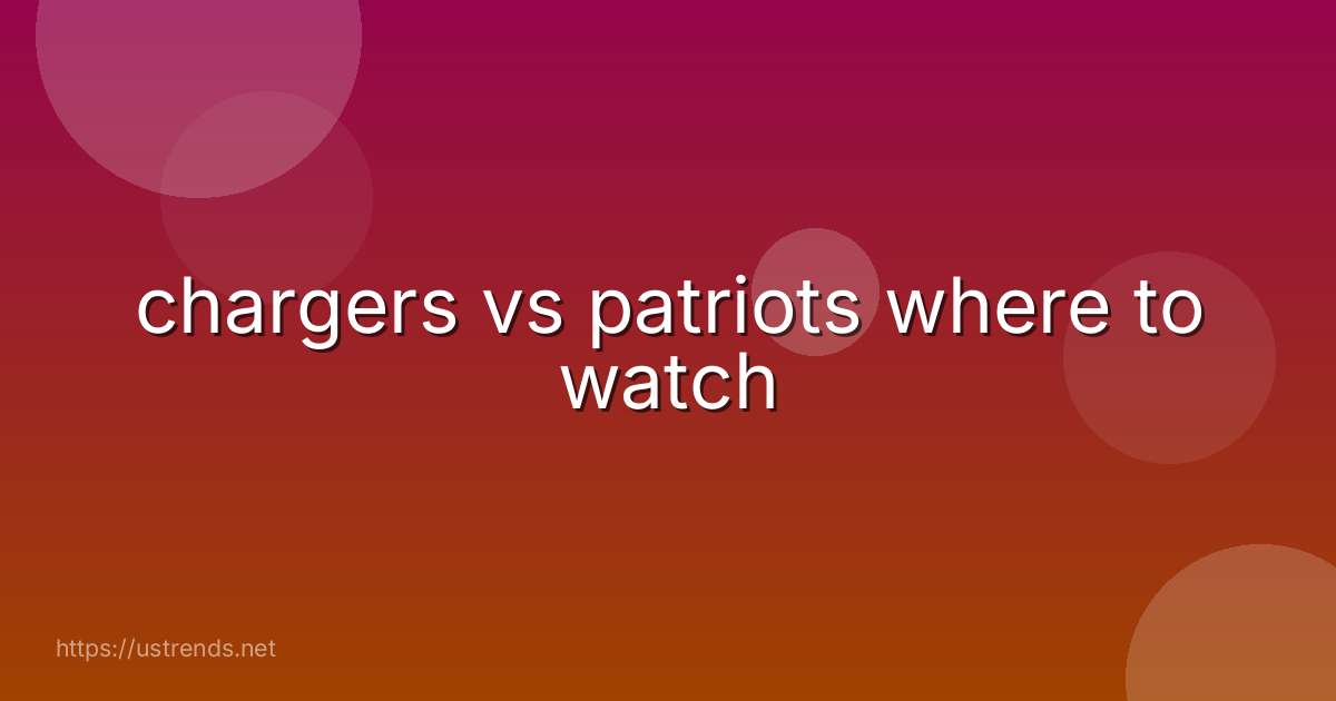 chargers vs patriots where to watch