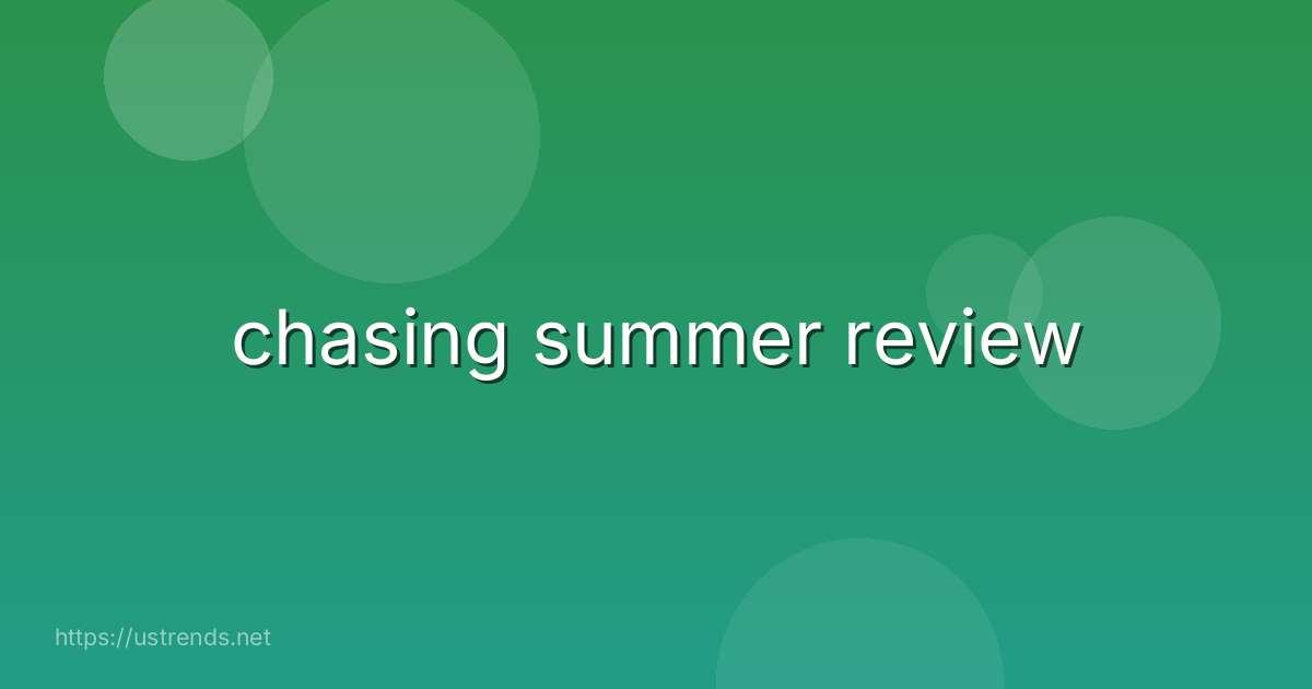 chasing summer review
