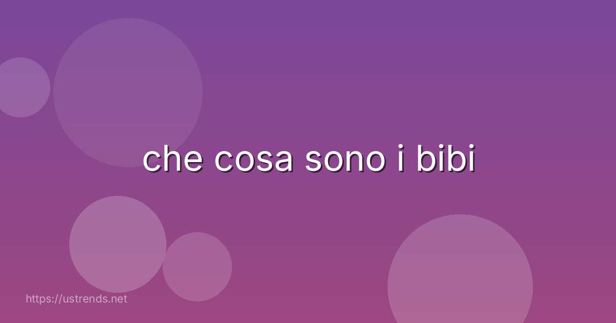 che cosa sono i bibi