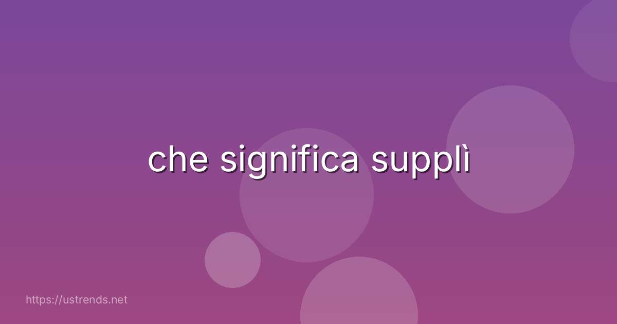 che significa supplì