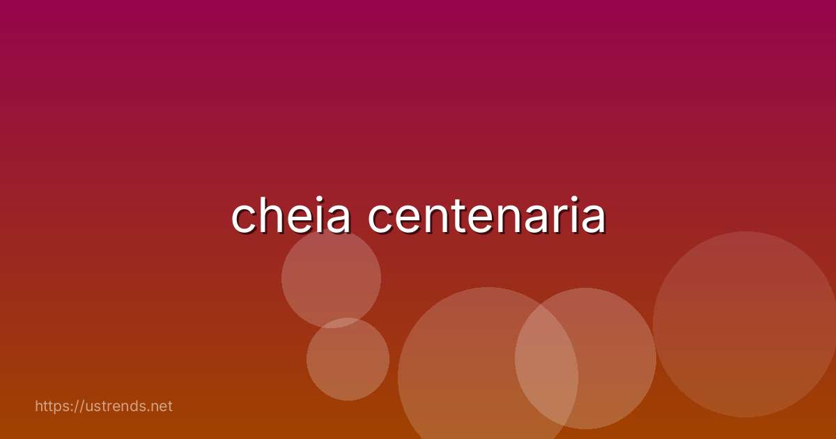 cheia centenaria