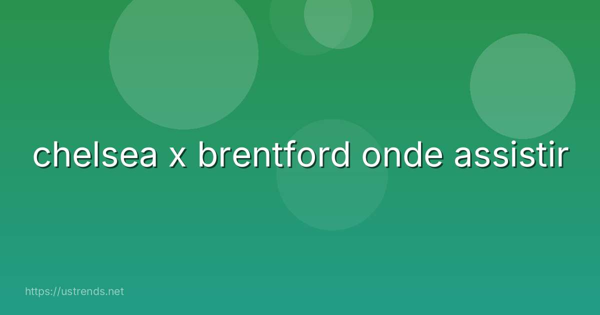 chelsea x brentford onde assistir