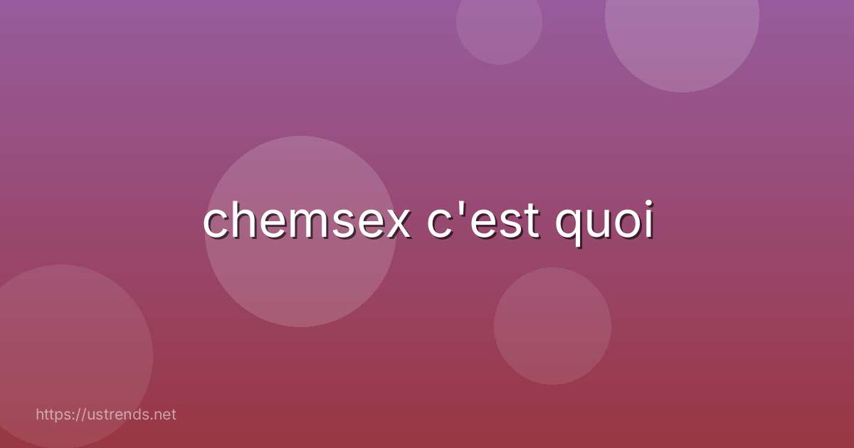 chemsex c'est quoi
