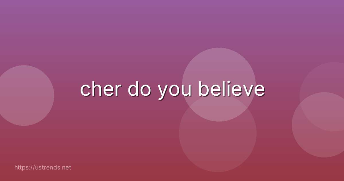 cher do you believe