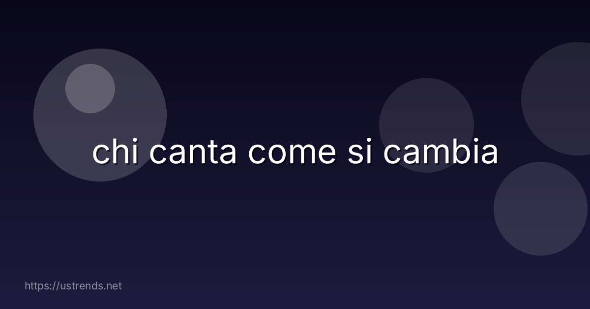 chi canta come si cambia