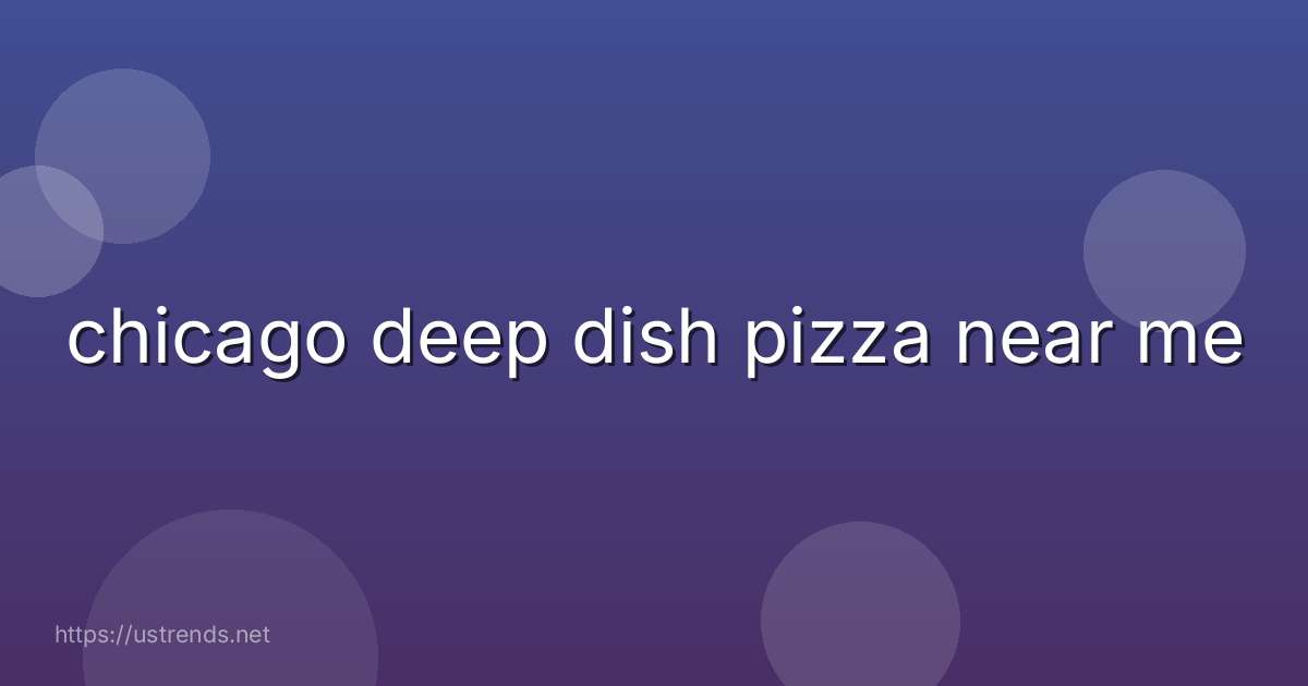 chicago deep dish pizza near me
