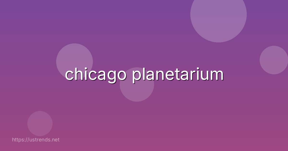 chicago planetarium