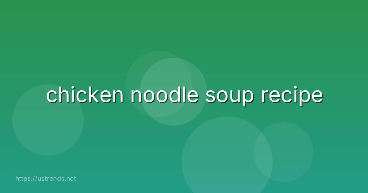 chicken noodle soup recipe