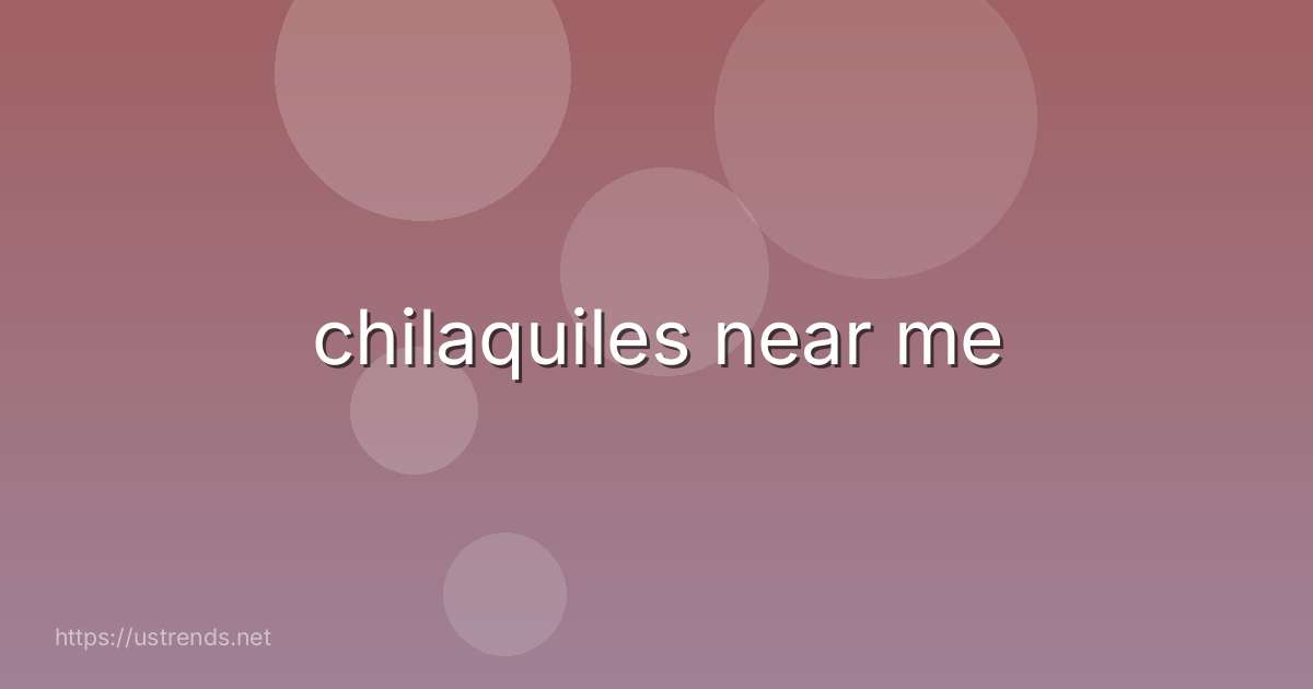 chilaquiles near me