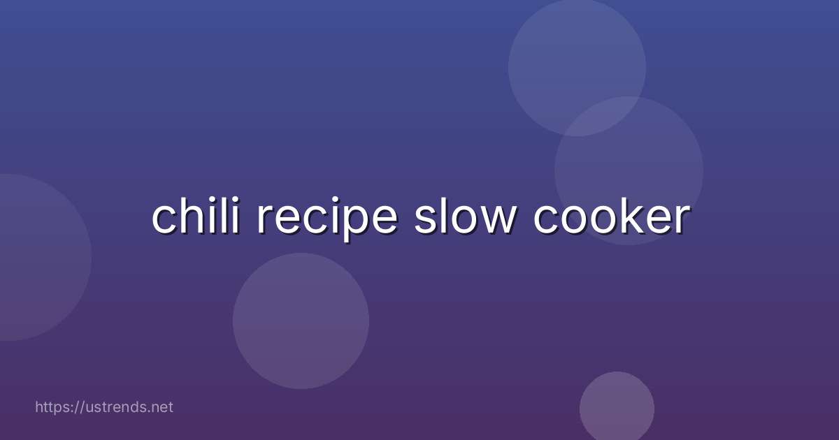 chili recipe slow cooker