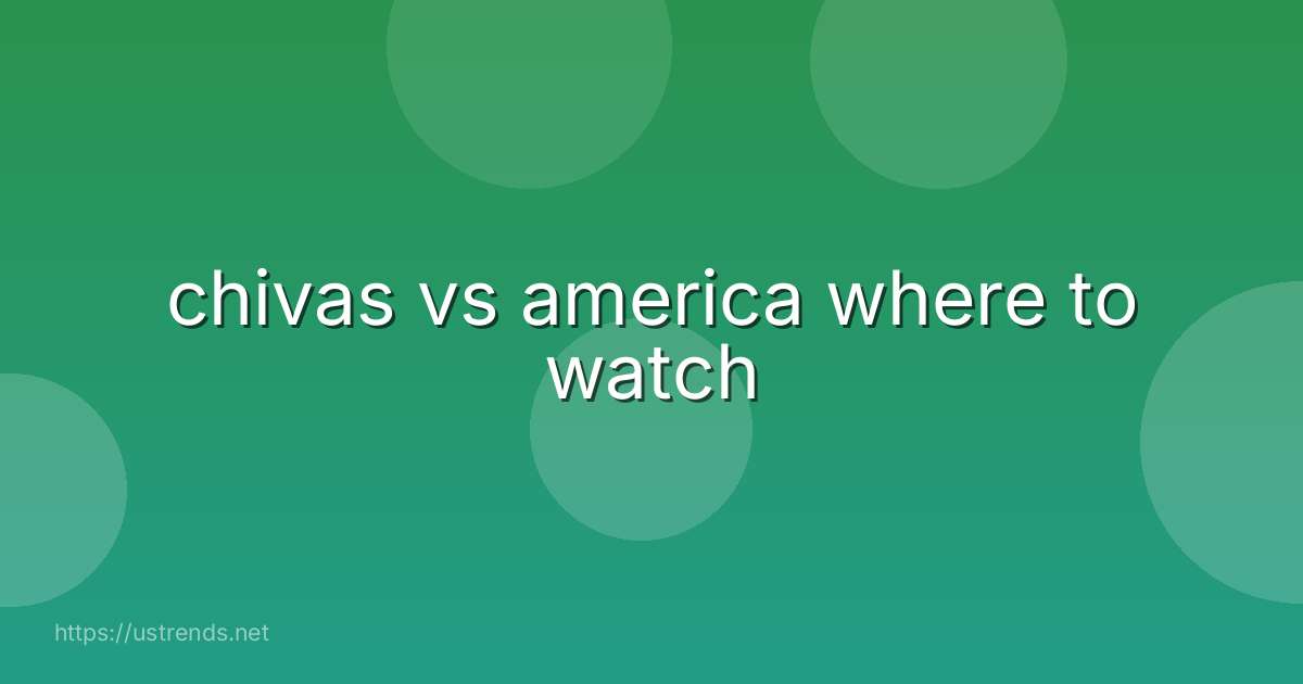 chivas vs america where to watch