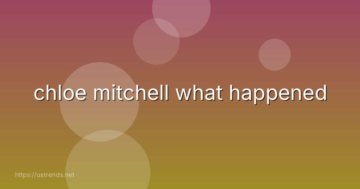 chloe mitchell what happened