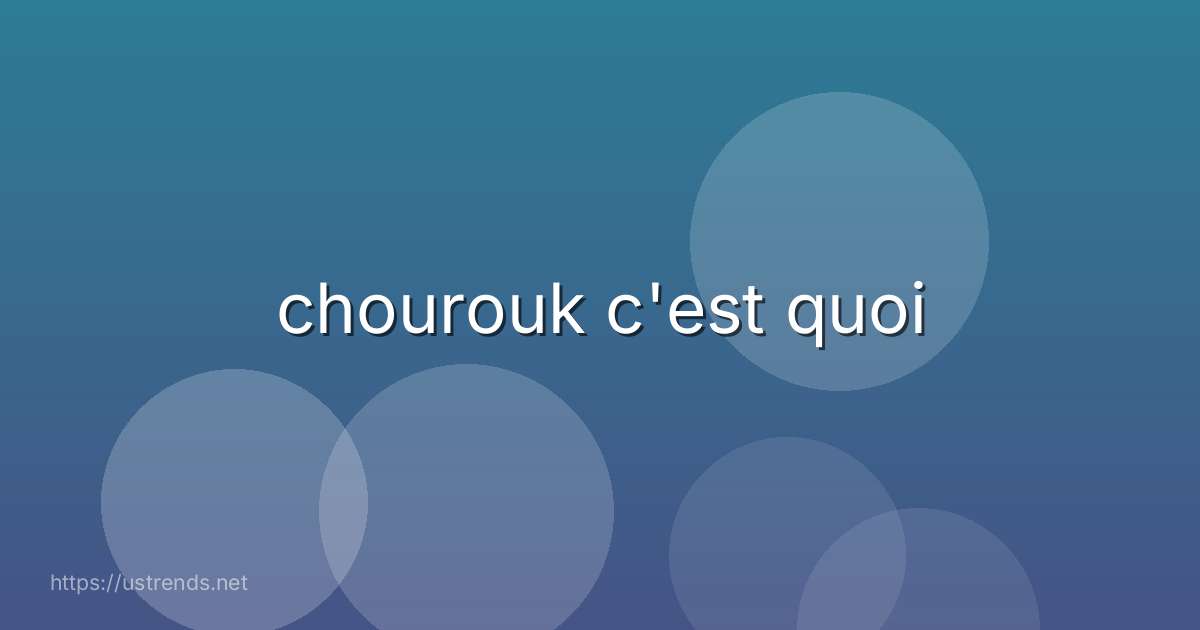 chourouk c'est quoi
