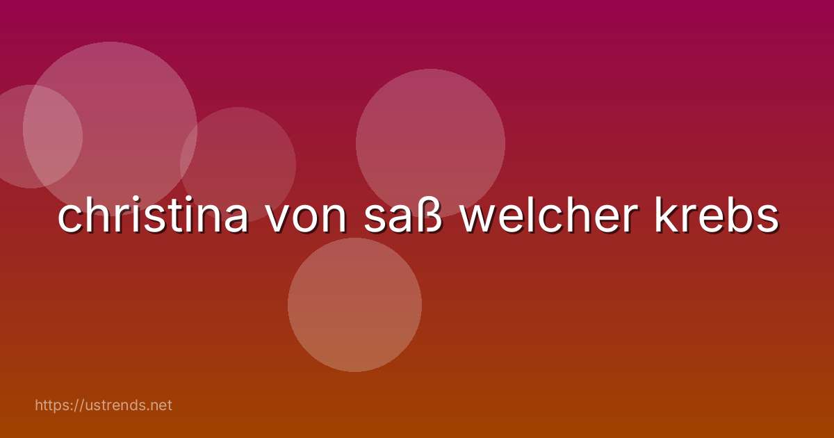 christina von saß welcher krebs