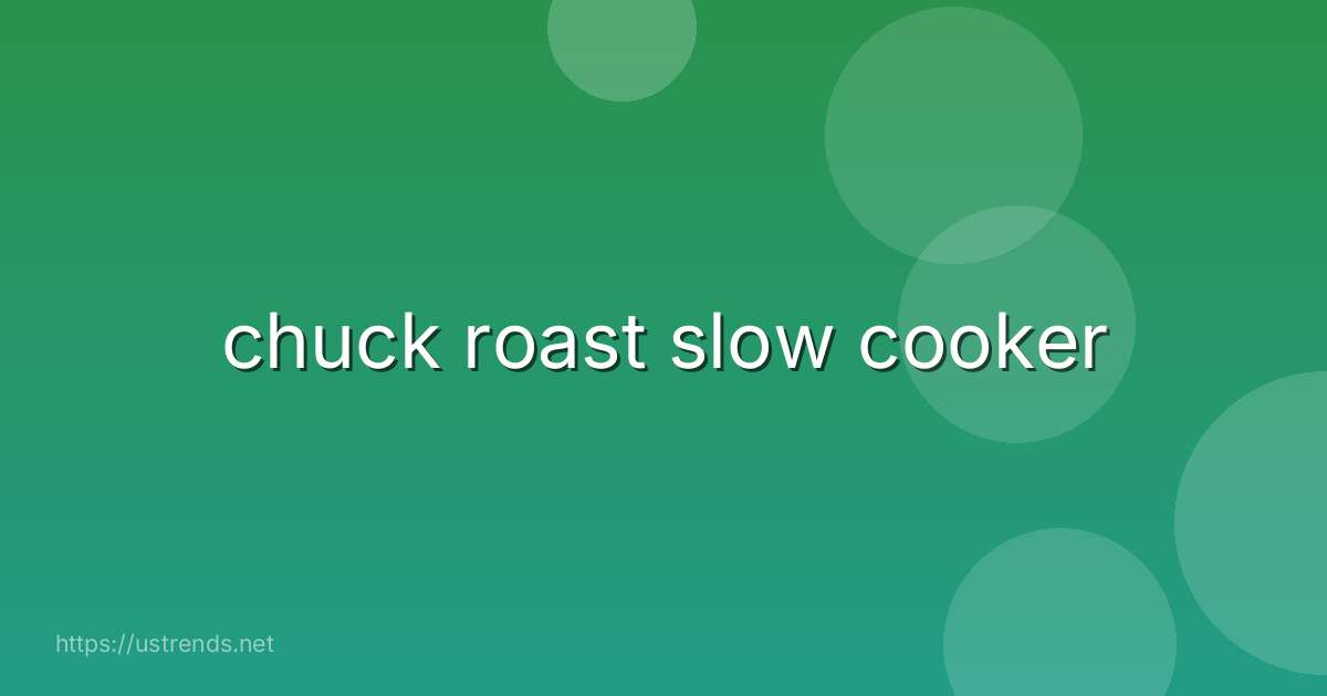 chuck roast slow cooker