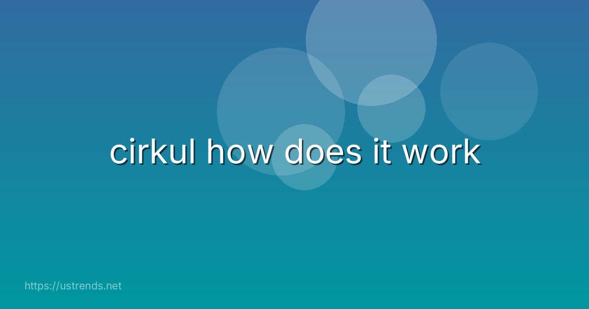 cirkul how does it work