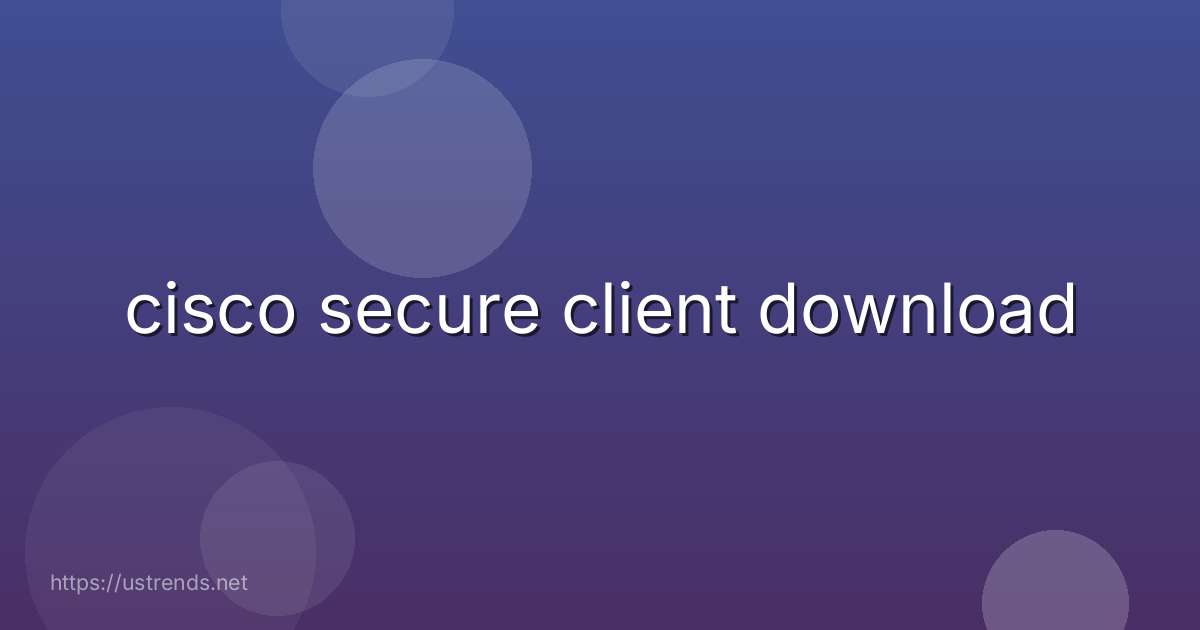 cisco secure client download
