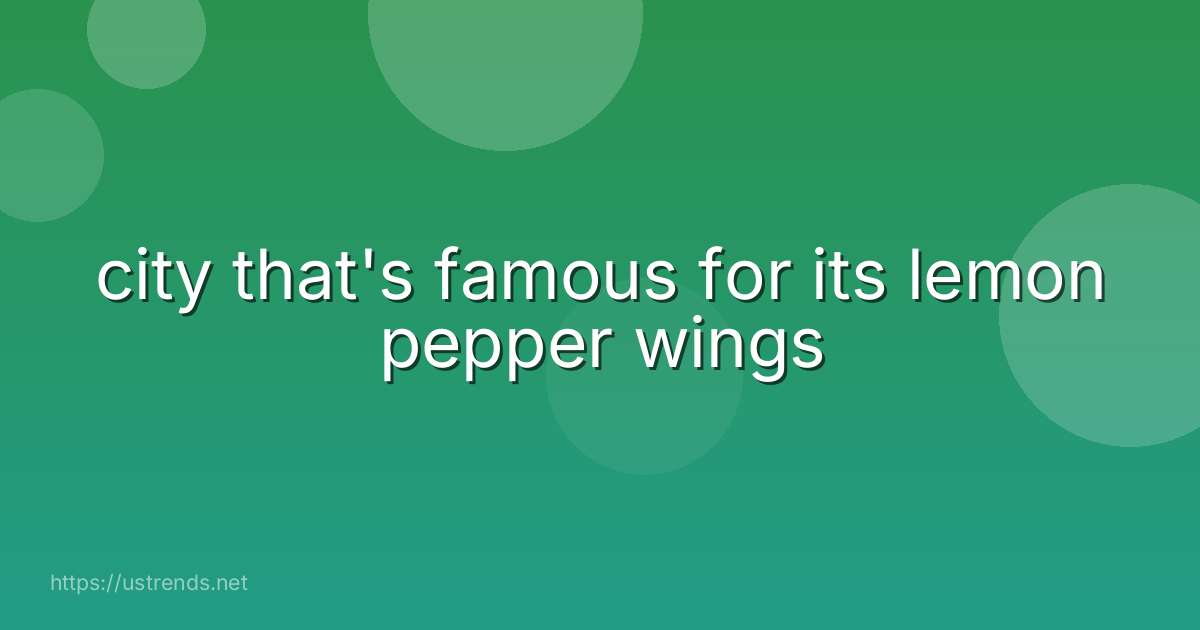city that's famous for its lemon pepper wings
