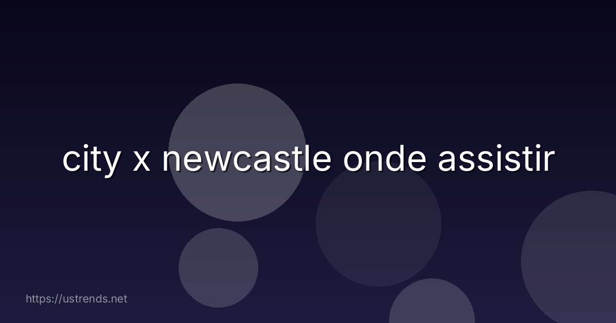 city x newcastle onde assistir